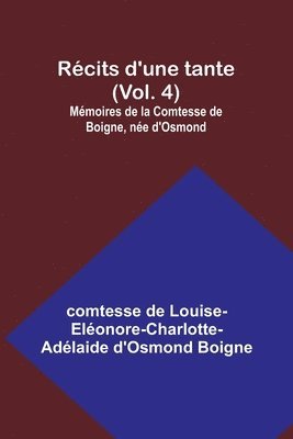 bokomslag Rcits d'une tante (Vol. 4); Mmoires de la Comtesse de Boigne, ne d'Osmond