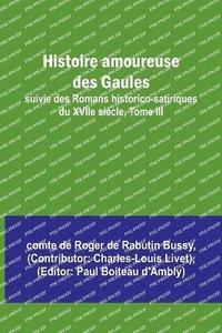 bokomslag Histoire amoureuse des Gaules; suivie des Romans historico-satiriques du XVIIe siecle, Tome III