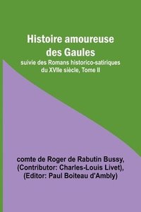 bokomslag Histoire amoureuse des Gaules; suivie des Romans historico-satiriques du XVIIe siecle, Tome II