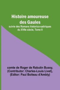 bokomslag Histoire amoureuse des Gaules; suivie des Romans historico-satiriques du XVIIe siècle, Tome II