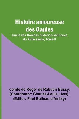 bokomslag Histoire amoureuse des Gaules; suivie des Romans historico-satiriques du XVIIe sicle, Tome II