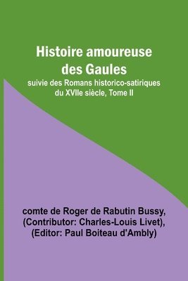 bokomslag Histoire amoureuse des Gaules; suivie des Romans historico-satiriques du XVIIe siècle, Tome II