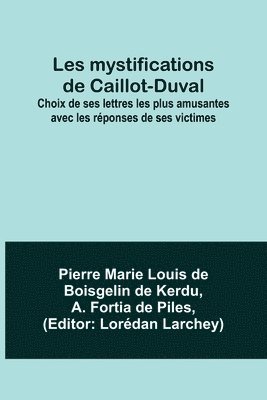 bokomslag Les mystifications de Caillot-Duval; Choix de ses lettres les plus amusantes avec les réponses de ses victimes