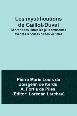 bokomslag Les mystifications de Caillot-Duval; Choix de ses lettres les plus amusantes avec les reponses de ses victimes