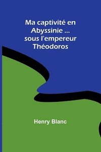 bokomslag Ma captivit en Abyssinie ...sous l'empereur Thodoros