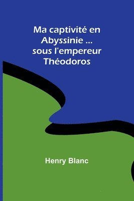 bokomslag Ma captivité en Abyssinie ...sous l'empereur Théodoros