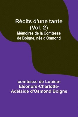 Recits d'une tante (Vol. 2); Memoires de la Comtesse de Boigne, nee d'Osmond 1