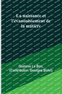 bokomslag La naissance et l'vanouissement de la matire