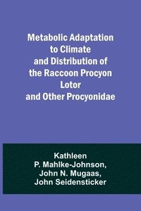 bokomslag Metabolic Adaptation to Climate and Distribution of the Raccoon Procyon Lotor and Other Procyonidae