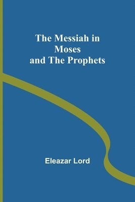 bokomslag The Messiah in Moses and the Prophets