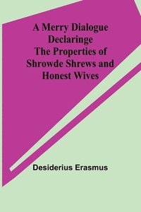 bokomslag Merry Dialogue Declaringe the Properties of Shrowde Shrews and Honest Wives
