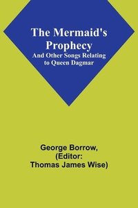 bokomslag The Mermaid's Prophecy; And Other Songs Relating to Queen Dagmar