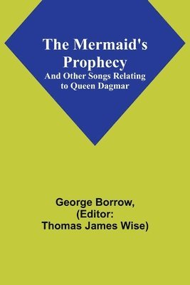 Mermaid's Prophecy; And Other Songs Relating to Queen Dagmar