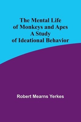 The Mental Life of Monkeys and Apes 1