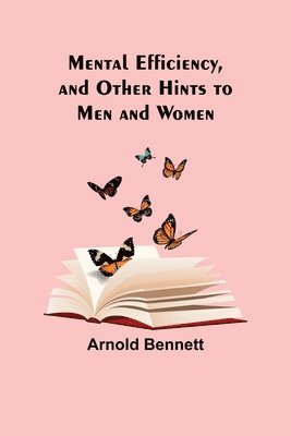 bokomslag Mental Efficiency, and Other Hints to Men and Women