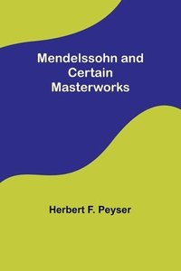 bokomslag Mendelssohn and Certain Masterworks