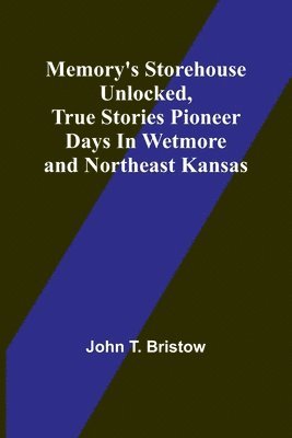 bokomslag Memory's Storehouse Unlocked, True Stories Pioneer Days In Wetmore and Northeast Kansas