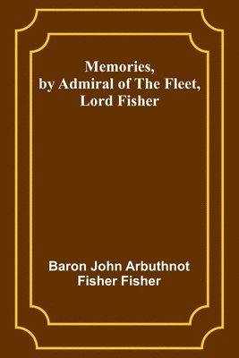 Memories, by Admiral of the Fleet, Lord Fisher 1