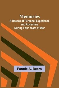 bokomslag Memories; A Record of Personal Experience and Adventure During Four Years of War