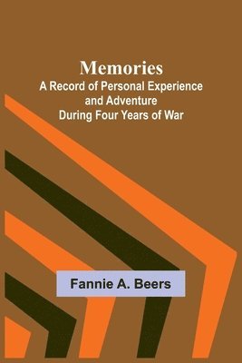 bokomslag Memories; A Record of Personal Experience and Adventure During Four Years of War