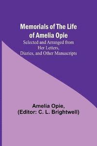 bokomslag Memorials of the Life of Amelia Opie; Selected and Arranged from her Letters, Diaries, and other Manuscripts