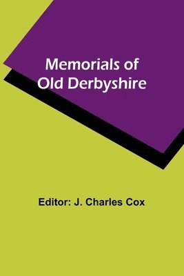 J Charles Cox, J. Charles Cox - Memorials of old Derbyshire, Häftad