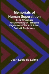 bokomslag Memorials of Human Superstition; Being a paraphrase and commentary on the Historia Flagellantium of the Abbé Boileau, Doctor of the Sorbonne