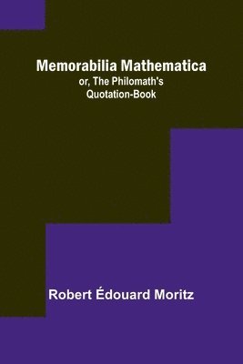 bokomslag Memorabilia Mathematica; or, the Philomath's Quotation-Book