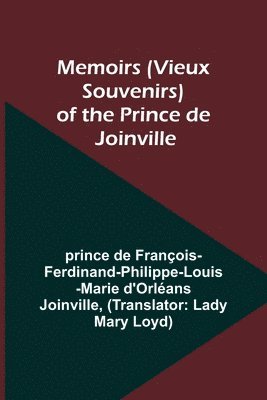 Memoirs (Vieux Souvenirs) of the Prince de Joinville 1