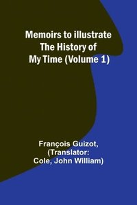bokomslag Memoirs to Illustrate the History of My Time (Volume 1)