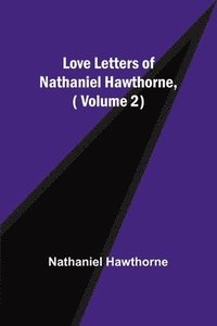 bokomslag Love Letters of Nathaniel Hawthorne,( Volume 2)