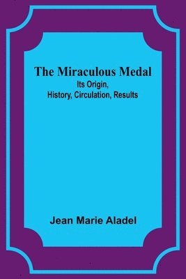 bokomslag The Miraculous Medal