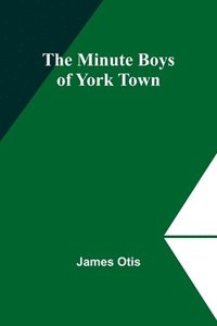 bokomslag The Minute Boys of York Town