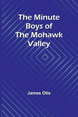 The Minute Boys of the Mohawk Valley 1