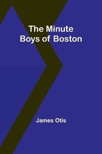 bokomslag The Minute Boys of Boston