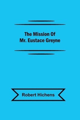bokomslag The Mission Of Mr. Eustace Greyne
