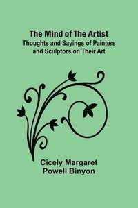 bokomslag The Mind of the Artist; Thoughts and Sayings of Painters and Sculptors on Their Art