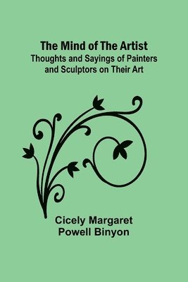 bokomslag The Mind of the Artist; Thoughts and Sayings of Painters and Sculptors on Their Art