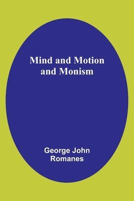 Mind and Motion and Monism 1