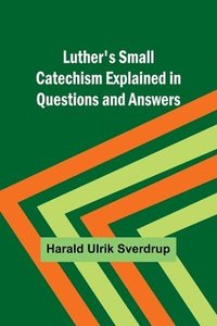 bokomslag Luther's Small Catechism Explained in Questions and Answers