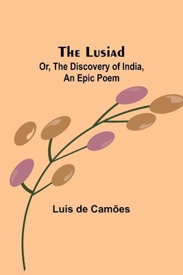 bokomslag The Lusiad; Or, The Discovery of India, an Epic Poem
