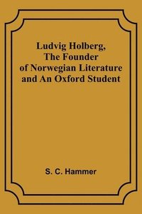 bokomslag Ludvig Holberg, The Founder of Norwegian Literature and an Oxford Student