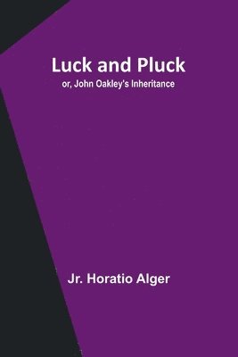 bokomslag Luck and Pluck; or, John Oakley's Inheritance