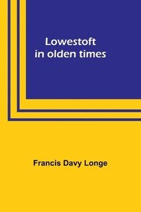 bokomslag Lowestoft in olden times