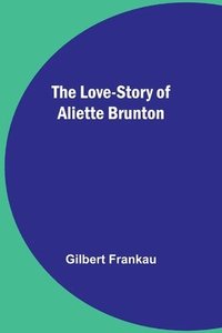 bokomslag The Love-Story of Aliette Brunton