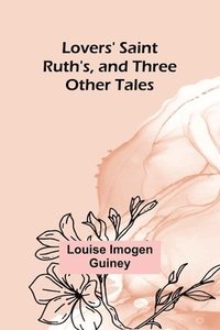 bokomslag Lovers' Saint Ruth's, and Three Other Tales