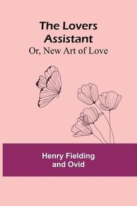 bokomslag The Lovers Assistant; Or, New Art of Love