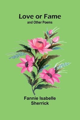 bokomslag Love or Fame; and Other Poems