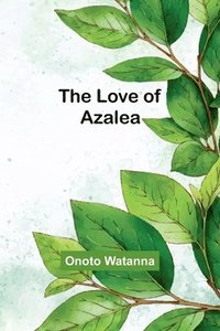 bokomslag The Love of Azalea