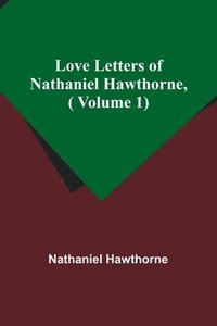 bokomslag Love Letters of Nathaniel Hawthorne,( Volume 1)